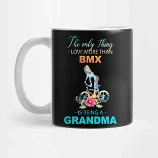 The Ony Thing I Love More Than Bmx Is Being A Grandma Mug